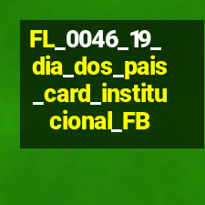 FL_0046_19_dia_dos_pais_card_institucional_FB